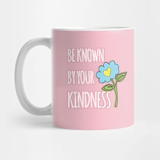 Be known for your kindness Mug